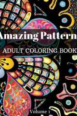 Amazing Patterns: Adult Coloring Book (Volume 1) | Coloring Pages for Meditation and Mindfulness. Beautiful Patterns for Stress Relief and Relaxation. Stress Relieving Mandala Style Patterns. cover image