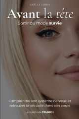 Avant la tête, sortir du mode survie: Comprendre son système nerveux et retrouver la sécurité dans son corps (French Edition) cover image