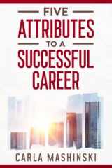 Five Attributes to a Successful Career: Change Your Career Path with a Practical Roadmap to Overcome the Challenges and Achieve Success cover image