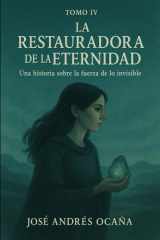 Tomo IV La Restauradora de la Eternidad: Una historia sobre la fuerza de lo invisible cover image