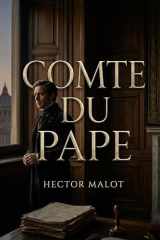 Comte du Pape: Le récit d'un ecclésiastique à Rome, entre cardinaux et hallebardiers, confronté aux réalités de la conversion et aux visites hebdomadaires des catéchisés (French Edition) cover image