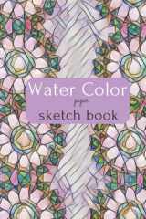 Water Color Paper Sketch Book: Water Color Paper and Sketchbook for Artists, Professionals and Beginners. Water Color Pad, Sketchbook 8.5x11 INCH. cover image