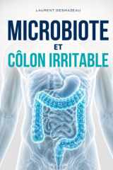 MICROBIOTE ET CÔLON IRRITABLE: Comprendre, apaiser et rééquilibrer son intestin pour réduire ballonnements, douleurs abdominales, diarrhée, ... POUVOIRS CACHÉS DU CORPS) (French Edition) cover image