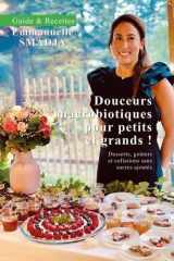 Douceurs macrobiotiques pour petits et grands !: Desserts, gouters et collations sans sucres ajoutés cover image