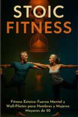 Fitness Estoico: Fuerza Mental y Wall‑Pilates para Hombres y Mujeres Mayores de 50: Fuerza, Respiración y Longevidad - Un Programa Práctico para ... Acción – Filosofía Aplicada a la Vida Real) cover image