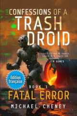 Fatal Error (Édition française): Tome 1 Confessions of a Trash Droid – a sci fi adventure thriller for adults who love robot fiction (Édition ... Droid (Édition française)) (French Edition) cover image