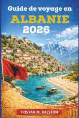 Guide de voyage en Albanie 2026: De Berat à la Riviera : villes, villages et littoraux (French Edition) cover image