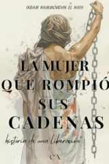 La mujer que rompió sus cadenas: Historia de una liberación (Spanish Edition) cover image