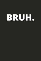 BRUH. Notebook: A notebook for those with a sense of humor. Bruh. cover image