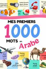 Mes Premiers 1000 Mots en Arabe : Imagier Français-Arabe pour apprendre l'Alphabet, les Nombres, les Formes, les Couleurs, les Opposés, les Objets, ... la Météo, les Lieux (French Edition) cover image