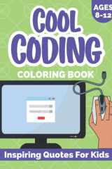 Cool Coding Coloring Book For Kids ages 8-12 | Inspiring Quotes: Motivational coloring pages for young aspiring computer programming coders perfect for boys and girls cover image