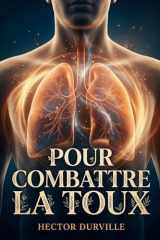 Pour combattre la toux: Un guide pratique pour soulager la toux et traiter les maladies inflammatoires des poumons, de la plèvre et des bronches selon les méthodes d'Hector Durville. (French Edition) cover image