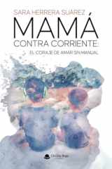 MAMÁ CONTRA CORRIENTE: EL CORAJE DE AMAR SIN MANUAL (Spanish Edition) cover image