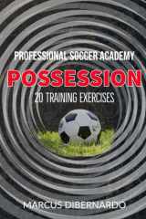 20 Soccer Possession Exercises: Professional Academy Soccer Training Series cover image