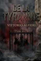 De la tyrannie: Une analyse incisive de la tyrannie par Vittorio Alfieri, explorant la peur et l'esclavage sous le joug des monarques absolus en Europe. (French Edition) cover image