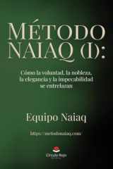 Método Naiaq (I) Como la voluntad, la nobleza, la elegancia y la impecabilidad se entrelaza (Spanish Edition) cover image