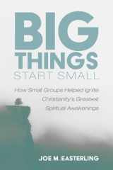 Big Things Start Small How Small Groups Helped Ignite Christianity's Greatest Spiritual Awakenings cover image
