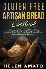 Gluten Free Artisan Bread Cookbook: Mouthwatering Artisan Bread Making Recipes cover image