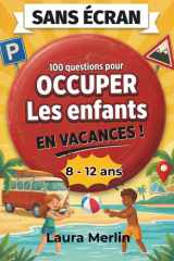 SANS ÉCRAN - Occuper les enfants en vacances: 100 jeux de questions et défis amusants pour des moments zen en famille (8-12 ans) (Missions Sans Écran) (French Edition) cover image