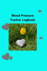 Blood Pressure Tracker Logbook: Journal To Record & Monitor Blood Pressure Details At Home cover image