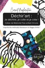 Déchir’art : Je déchire, je colle et je crée ! - Cahier de Motricité Fine 3 - 6 ans: Activités de Collage Sensoriel Maternellemotricité fine ... découpage collage Montessori (French Edition) cover image