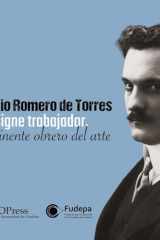 Julio Romero de Torres: Insigne trabajador, eminente obrero del arte cover image