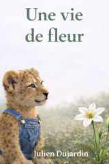 Une vie de fleur: Un album jeunesse poétique et écologique pour découvrir le cycle de la vie (French Edition) cover image