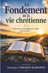 LE FONDEMENT DE LA VIE CHRETIENNE: Découvrez le fondement solide de votre foi. (French Edition) cover image