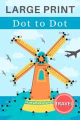 Travel Large Print Dot to Dot for Adults: 35 unique images to connect the spots and color in. Fun brain game puzzles to engage and entertain your ... (easy to intermediate). Solutions included. cover image
