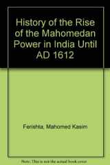 History of the Rise of the Mahomedan Power in India Until AD 1612 cover image