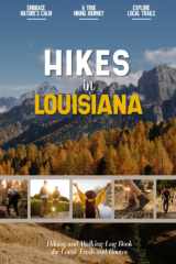 Hikes in Louisiana: Hiking Log Book for Local Backpackers, Nature Lovers and Adventurers at Heart | Practical Trail Notebook for Documenting Experience cover image