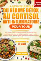 LA NOUVELLE BIBLE DU RÉGIME DÉTOX AU CORTISOL ANTI-INFLAMMATOIRE POUR TOUS: Plus de 500 recettes anti-inflammatoires et réductrices de stress, ... l’humeur, restaurer (French Edition) cover image