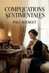 Complications sentimentales: Les complexités amoureuses et sociales dépeintes dans un roman psychologique de Paul Bourget (French Edition) cover image