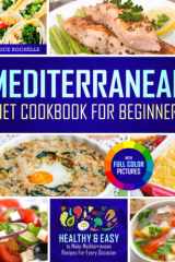 Mediterranean Diet Cookbook For Beginners: Healthy And Easy Mediterranean Recipes For Every Occasion cover image