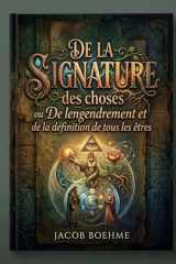 De la signature des choses ou De l'engendrement et de la définition de tous les êtres: Un traité révélant l'engendrement et la définition de tous les ... de la Nature et de l'Esprit. (French Edition) cover image