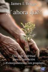 ¿Y ahora qué?: Una guía espiritual para la jubilación y el envejecimiento con propósito cover image