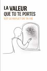 LA VALEUR QUE TU TE PORTES EST LE REFLET DE TA VIE: Petit manuel pour arrêter de se brader avec élégance (French Edition) cover image