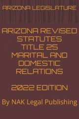 ARIZONA REVISED STATUTES TITLE 25 MARITAL AND DOMESTIC RELATIONS 2022 EDITION: By NAK Legal Publishing cover image