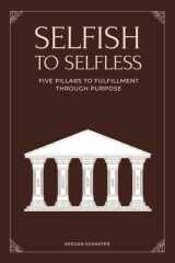 Selfish to Selfless: 5 Pillars to Fulfillment Through Purpose cover image