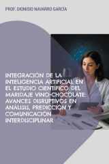 Integración de la inteligencia artificial en el estudio científico del maridaje vino-chocolate: Avances disruptivos en análisis, predicción y comunicación interdisciplinar (Spanish Edition) cover image