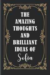 The Amazing Thoughts And Brilliant Ideas Of Sofia: Personalized Notebooks And Journals With Name Sofia | Personalized Gifts Notebook For Girls, Women, ... 6"X9" 120 Pages (2022 Personalized Notebook) cover image