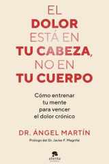 El dolor está en tu cabeza, no en tu cuerpo: Cómo entrenar tu mente para vencer el dolor crónico cover image