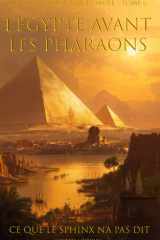 L'Égypte avant les pharaons: Ce que le Sphinx n'a pas dit (Civilisations de l'ombre) (French Edition) cover image