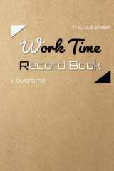 Work Time Record Book: Simple Time Sheet Logbook to Record Work Hours, Daily and Weekly Time Sheet Log Book, Work Hours Log Including Overtime, Employee Time Log Book …(In and Out Sheet) cover image