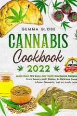 Cannabis Cookbook 2022 More Than 100 Easy and Tasty Marijuana Reci-Pes, from Savory Main Dishes, to Delicious Sweet Infused, and So Much More! cover image