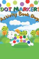 Dot Markers Activity Book Dogs: Easy Guided Do a Dot Page a Day (Dogs) BIG DOTS | Art Paint Daubers Kids Activity Coloring Book | Gift For Kids Ages 1-3, 2-4, 3-5, Baby, Toddler, Preschool cover image