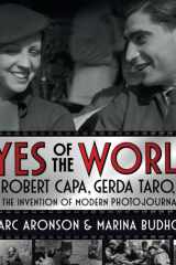 Eyes of the World Robert Capa, Gerda Taro, and the Invention of Modern Photojournalism cover image