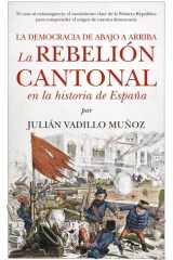 La rebelión cantonal en la historia de España: La democracia de abajo a arriba (Spanish Edition) cover image