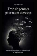 Trop de pensées pour rester silencieux: Poésie philosophique sur le chaos intèrieur et la quête de sens (French Edition) cover image