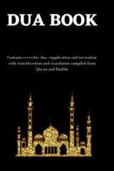 The dua book: Contains 100 everyday Dua- Supplication and Invocation for Muslims with transliteration and translation compiled from the both the Quran and Hadith cover image